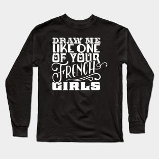 Draw Me Like One of Your French Girls Long Sleeve T-Shirt